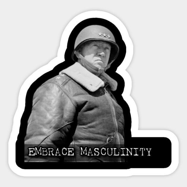 Embrace Masculinity-Patton Sticker by TheosT's